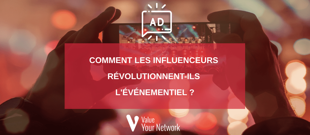 Comment les influenceurs révolutionnent-ils l'événementiel ?