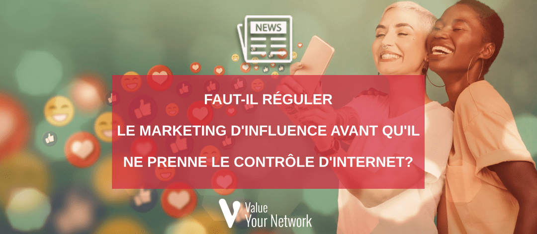 Faut-il réguler le marketing d'influence avant qu'il ne prenne le contrôle d'internet?