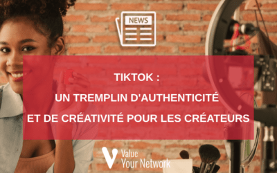 TikTok : Un tremplin d’authenticité et de créativité pour les créateurs